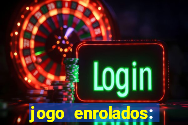 jogo enrolados: problema em dobro